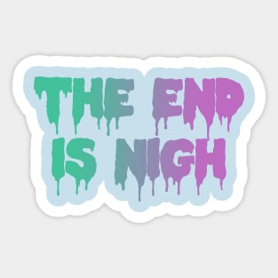 The End Is Nigh Pastel Goth Dripping Text Sticker